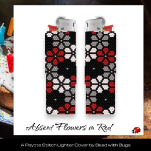 ABSENT FLOWERS:  Peyote Stitch Beaded Lighter Cover by Bead with Bugs