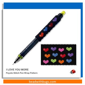 I LOVE YOU MORE:  Peyote Stitch Beaded Pen Wrap by Bead with Bugs