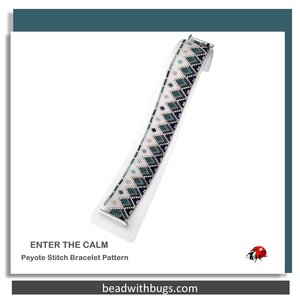 ENTER THE CALM: A Peyote Stitch Beaded Bracelet Pattern by Bead with Bugs