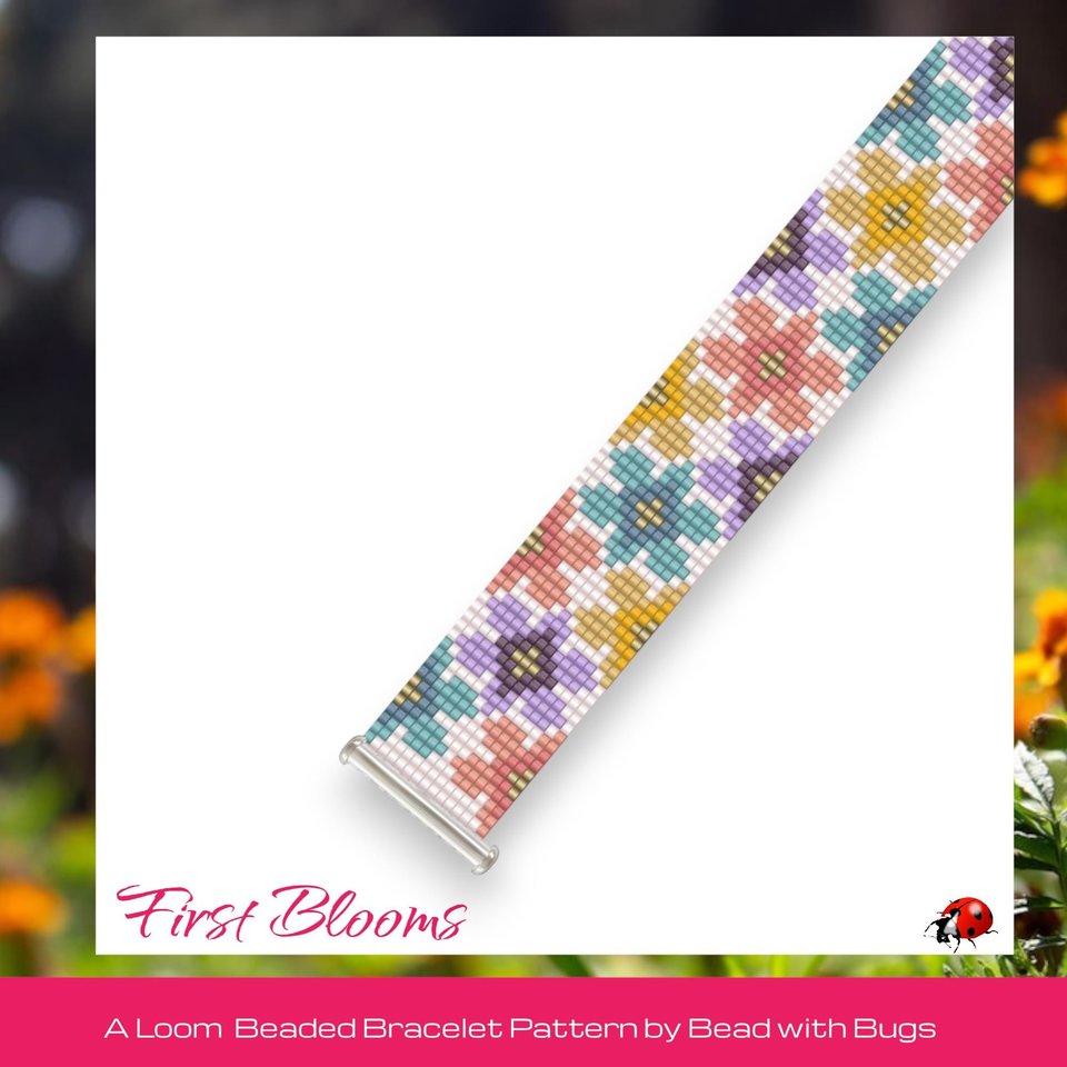 FIRST BLOOMS:  A Loom Beaded Bracelet Pattern by Bead with Bugs