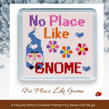 NO PLACE LIKE Gnome: Peyote Stitch Beaded Coaster Pattern by Bead with Bugs