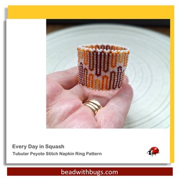 EVERY DAY SQUASH:  Beaded Napkin Ring Pattern by Bead with Bugs