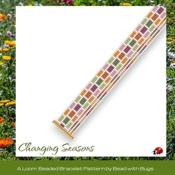 CHANGING SEASONS:  A Loom Beaded Bracelet Pattern by Bead with Bugs