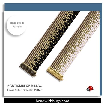 PARTICLES OF METAL:  A Loom Beaded Bracelet Pattern by Bead with Bugs