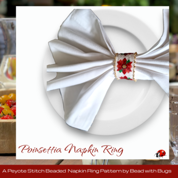POINSETTIAS:  Beaded Napkin Ring Pattern by Bead with Bugs
