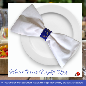WINTER TREES:  Beaded Napkin Ring Pattern by Bead with Bugs